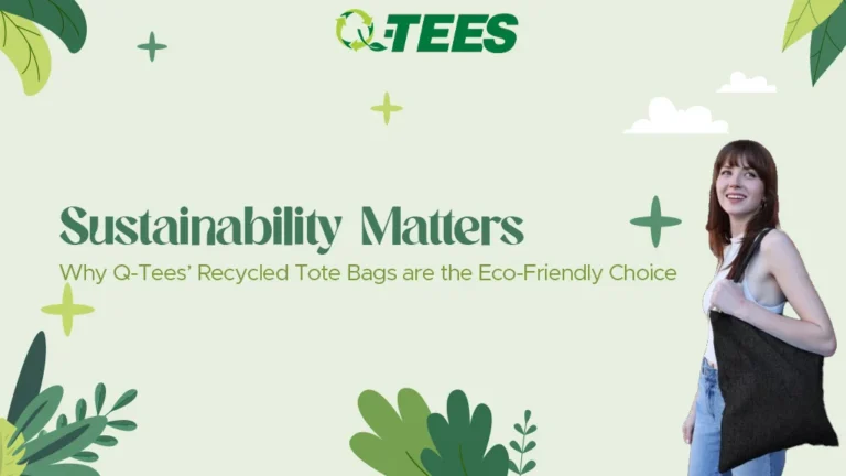 Sustainability Matters 100%: Why Q-Tees Recycled Tote Bags are the Eco-Friendly Choice