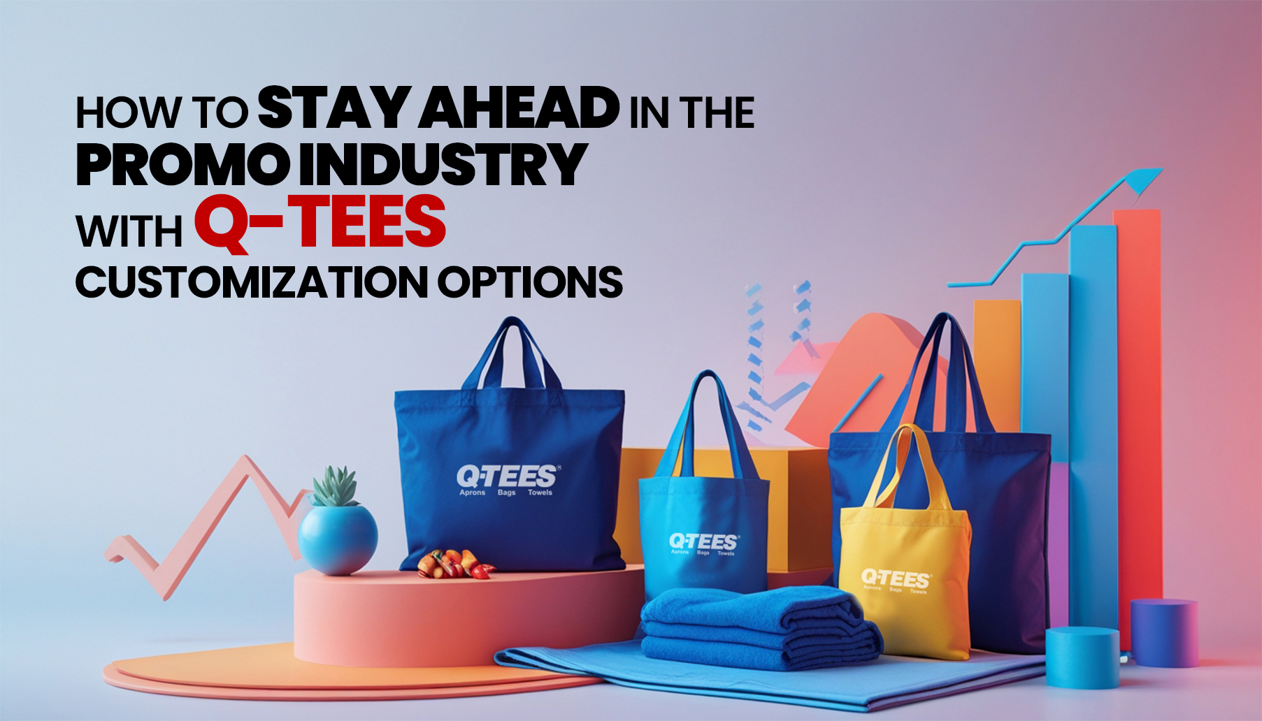 How to Stay Ahead in the Promo Industry with Q-Tees’ Customization Options